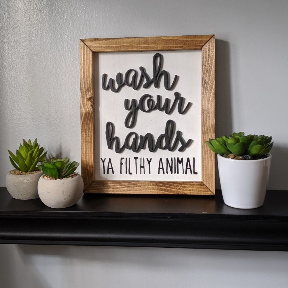Wash Your Hands...Ya Filthy Animal Wooden Sign